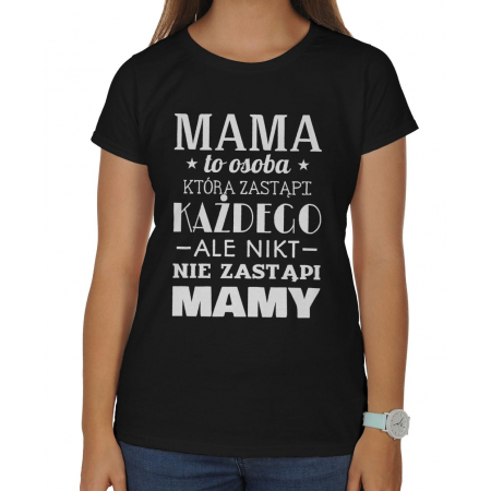 Koszulka damska Na dzień matki Mama to osoba, która zastąpi każdego